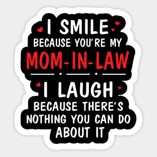 I Smile Because You're My Mom In Law I Laugh Because There's Nothing You Can Do About It Sticker